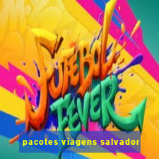 pacotes viagens salvador